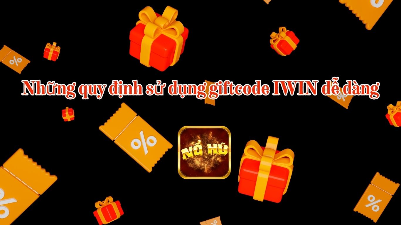 Những Quy Định Sử Dụng Giftcode IWIN Những Quy Định Sử Dụng Giftcode IWIN