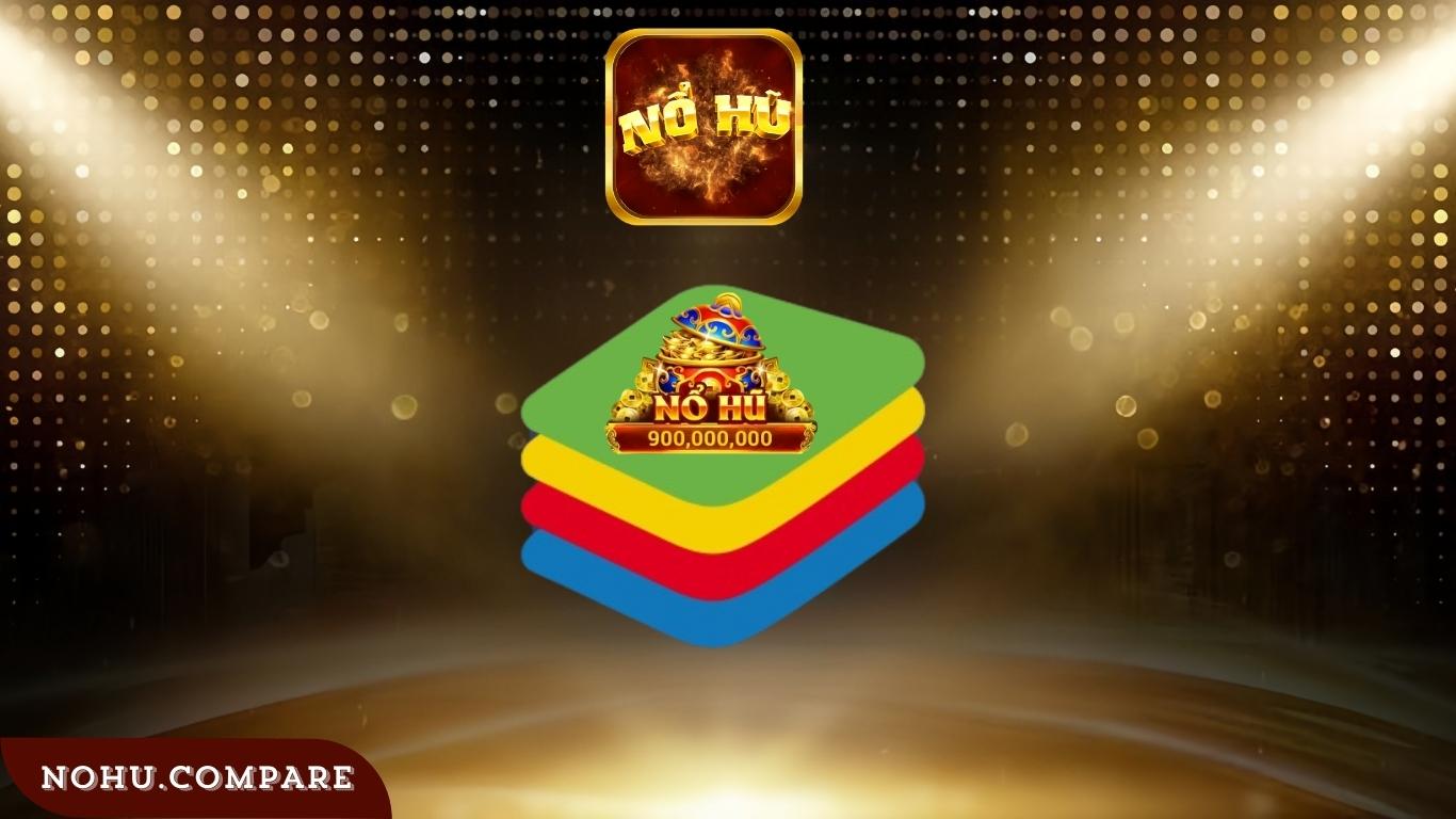 Tải BlueStacks Chơi Nổ Hũ Trên PC Siêu Mượt