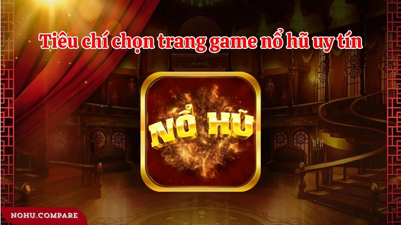 Tiêu chí lựa chọn game nổ hũ